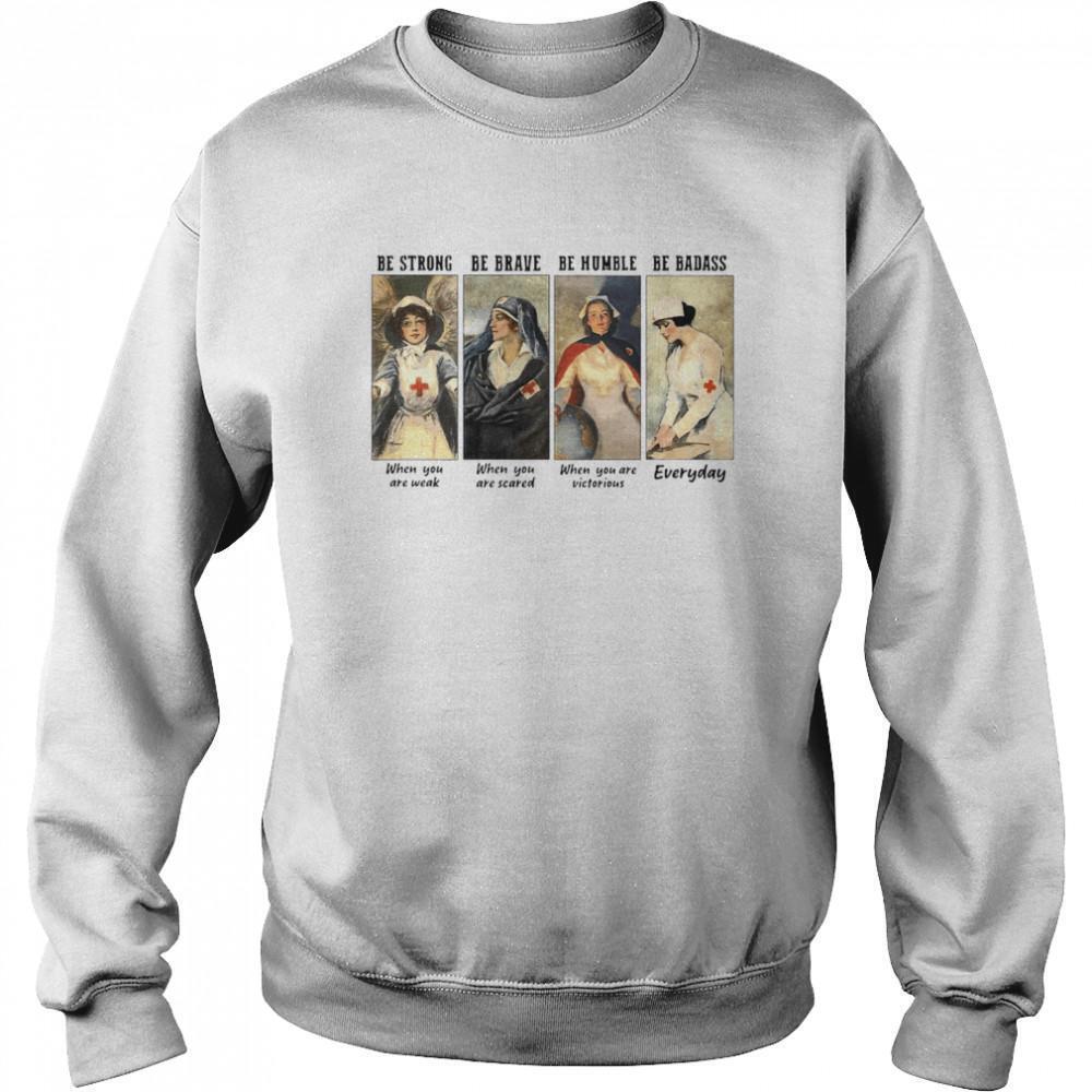 Nurse Be Strong Be Brave Be Humble Be Badass Everyday Sweatshirt